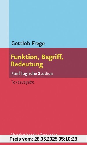Funktion, Begriff, Bedeutung. Fünf logische Studien. Herausgegeben und eingeleitet von Günther Patzig Funktion, Begriff, Bedeutung. Fünf logische Studien. Herausgegeben und eingeleitet von Günther Patzig