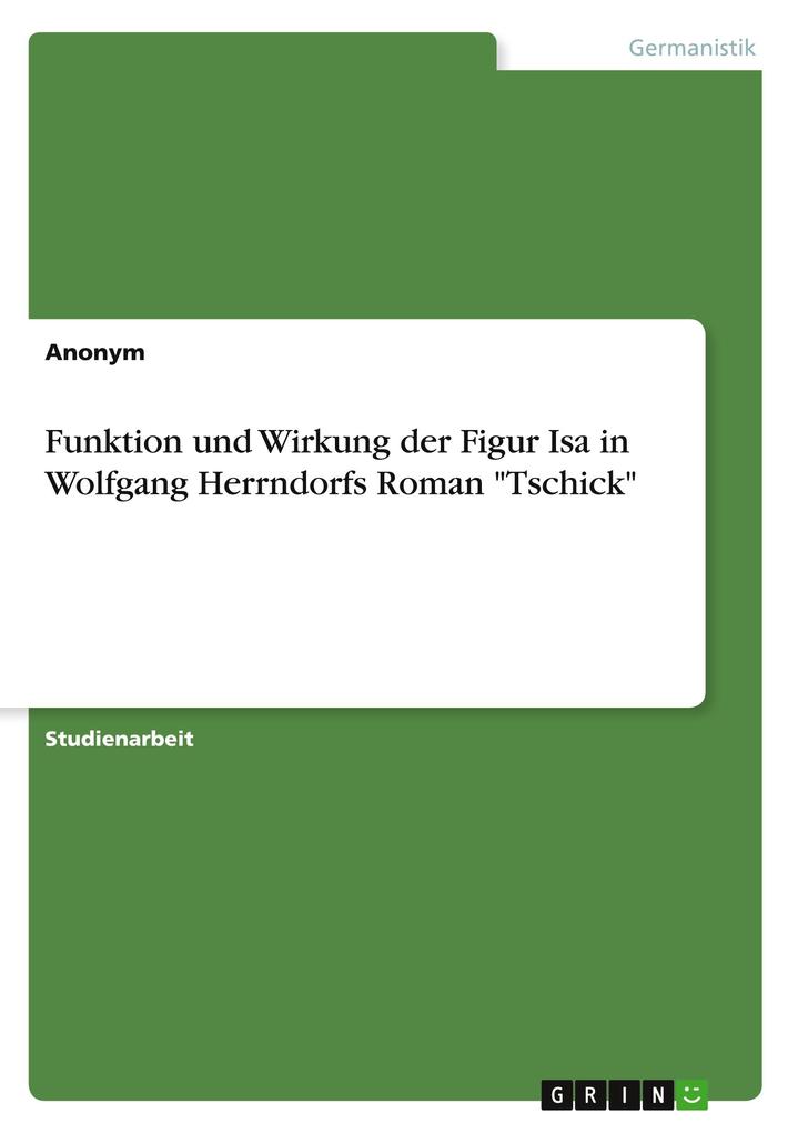 Funktion und Wirkung der Figur Isa in Wolfgang Herrndorfs Roman Tschick von GRIN Verlag