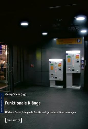 Funktionale Klänge: Hörbare Daten, klingende Geräte und gestaltete Hörerfahrungen (Sound Studies)