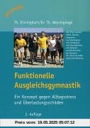 Funktionelle Ausgleichsgymnastik: Ein Konzept gegen Alltagsstreß und Überlastungsschäden Funktionelle Ausgleichsgymnastik: Ein Konzept gegen Alltagsstreß und Überlastungsschäden