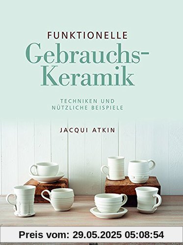 Funktionelle Gebrauchskeramik: Techniken und nützliche Beispiele