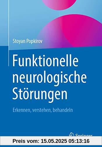 Funktionelle neurologische Störungen: Erkennen, verstehen, behandeln