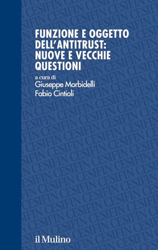 Funzione e oggetto dell'antitrust: nuove e vecchie questioni (Studi e ricerche Cesifin) von Il Mulino