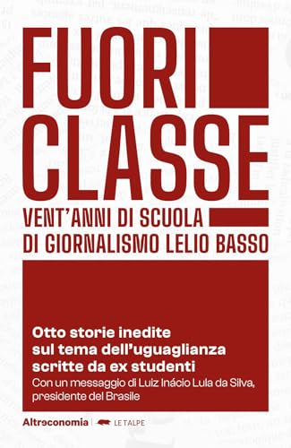 Fuoriclasse. Vent'anni di scuola di giornalismo Lelio Basso. Otto storie inedite sul tema dell'uguaglianza scritte da ex studenti (Le talpe) von Altreconomia