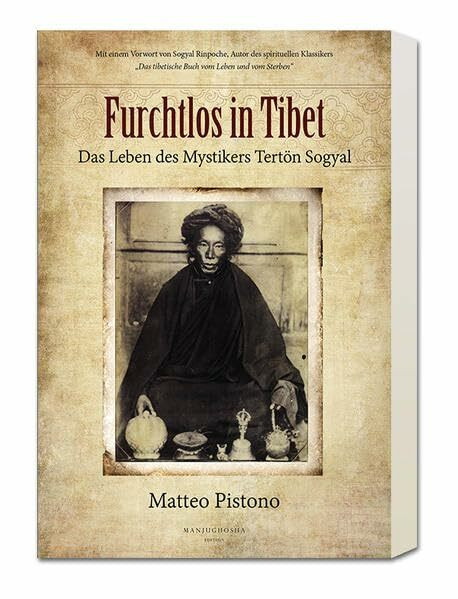 Furchtlos in Tibet: Das Leben des Mystikers Tertön Sogyal