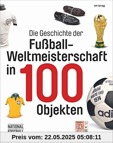 Fußball-Weltmeisterschaft: FIFA-WM-Historie in 100 Objekten. Fußbälle, Pokale, Schuhe, Trikots und vieles mehr. WM-Trophäen und ihre Geschichten.