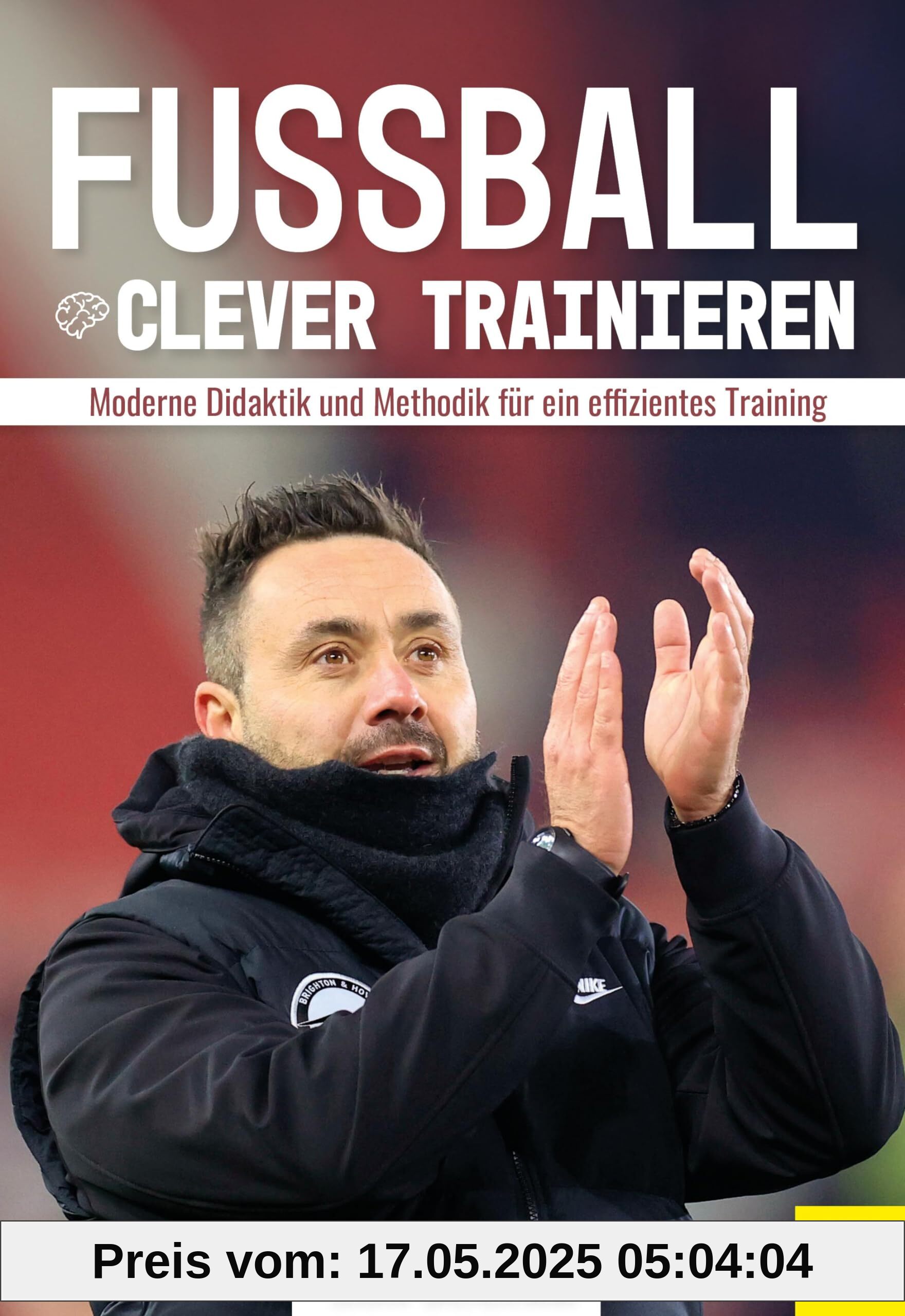 Fußball clever trainieren: Moderne Didaktik und Methodik für ein effizientes Training