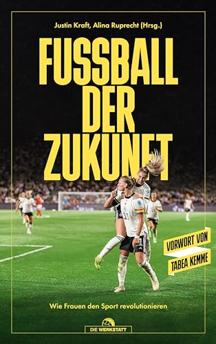 Fußball der Zukunft: Wie Frauen den Sport revolutionieren von Verlag Die Werkstatt