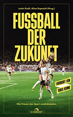 Fußball der Zukunft: Wie Frauen den Sport revolutionieren von Die Werkstatt GmbH