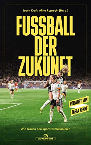 Fußball der Zukunft: Wie Frauen den Sport revolutionieren von Verlag Die Werkstatt