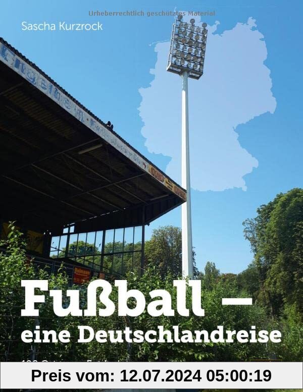 Fußball - eine Deutschlandreise: 100 Orte zum Entdecken, Erkunden und Erleben