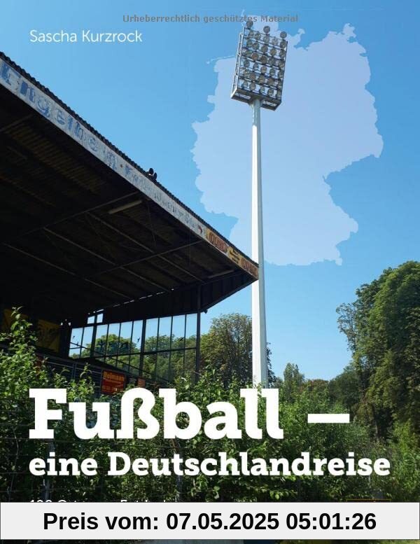 Fußball - eine Deutschlandreise: 100 Orte zum Entdecken, Erkunden und Erleben