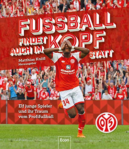 Fußball findet auch im Kopf statt 1 | FSV Mainz 05: Elf junge Spieler auf dem Weg zum Profi-Fußballer (1) von Econ Verlag