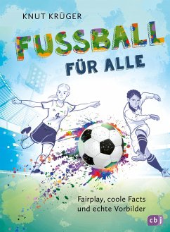 Fußball für alle! - Fairplay, coole Facts und echte Vorbilder von cbj