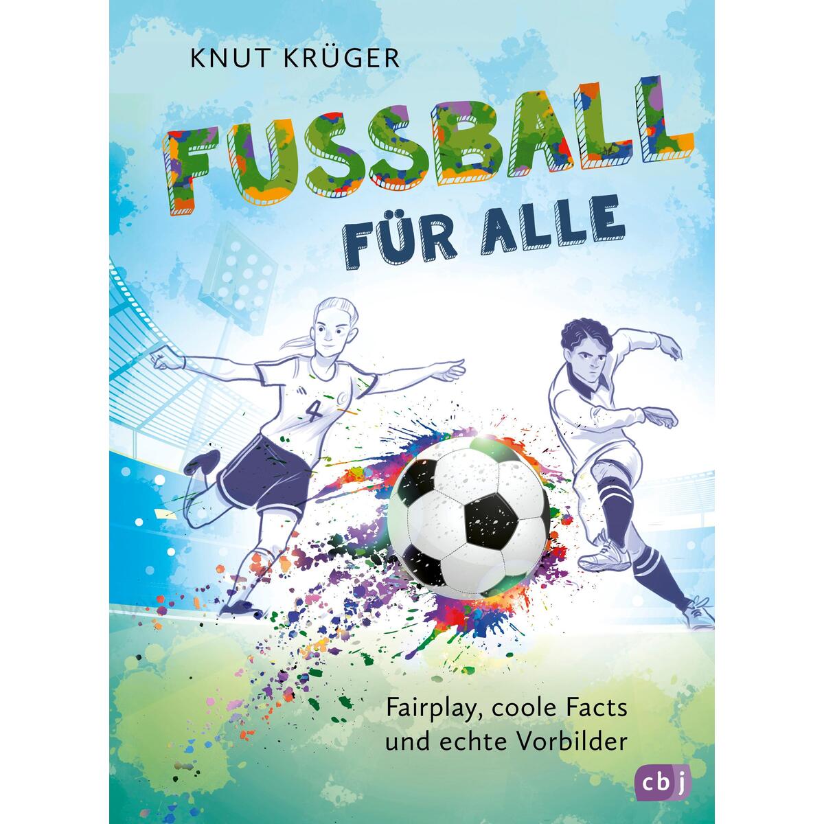Fußball für alle! - Fairplay, coole Facts und echte Vorbilder Fußball für alle! - Fairplay, coole Facts und echte Vorbilder von cbj