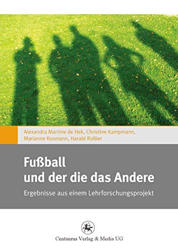 Fußball und der die das Andere: Ergebnisse aus einem Lehrforschungsprojekt (Gender and Diversity, 1, Band 1) von Centaurus Verlag & Media