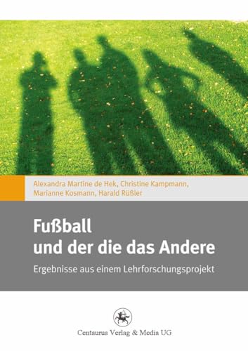 Fußball und der die das Andere: Ergebnisse aus einem Lehrforschungsprojekt (Gender and Diversity, 1, Band 1)