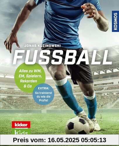 Fußball: Alles zu WM, EM, Spielern, Rekorden & Co -- Entwickelt mit den Fußball-Experten vom kicker - überarbeitete Neuauflage! Extra: Mit Profitipps und Tricks zur Taktik und Technik