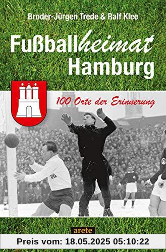 Fußballheimat Hamburg: 100 Orte der Erinnerung. Ein Stadtreiseführer (Fußballheimat: 100 Orte der Erinnerung)