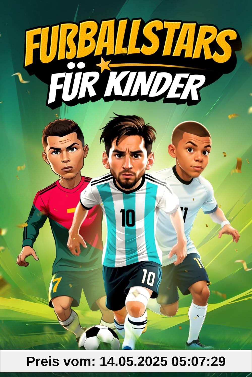 Fußballstars für Kinder: Die größten Weltstars und ihr spannender Weg zum Erfolg - ein Fußball Kinderbuch über Mut, Ehrgeiz und Selbstvertrauen | Perfektes Geschenk für junge Fußballfans