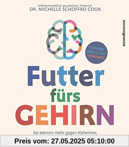 Futter fürs Gehirn: Sie können mehr gegen Alzheimer, Demenz und Co. tun, als Sie denken!