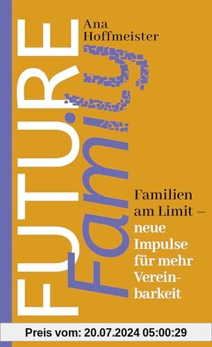 Future Family: Familien am Limit - neue Impulse für mehr Vereinbarkeit
