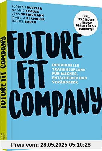 Future Fit Company: Individuelle Trainingspläne für Macher, Entscheider und Veränderer Future Fit Company: Individuelle Trainingspläne für Macher, Entscheider und Veränderer