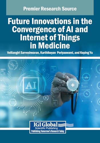 Future Innovations in the Convergence of AI and Internet of Things in Medicine von IGI Global