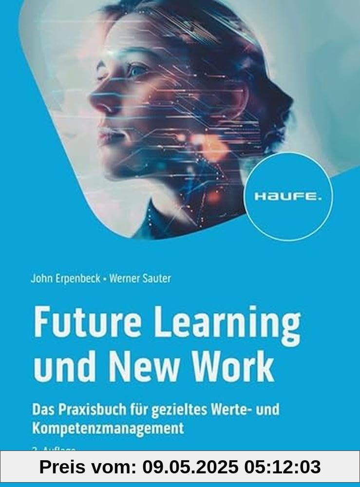 Future Learning und New Work: Das Praxisbuch für gezieltes Werte- und Kompetenzmanagement (Haufe Fachbuch)