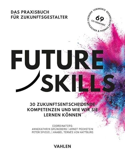 Future Skills: 30 Zukunftsentscheidende Kompetenzen und wie wir sie lernen können von Vahlen Franz GmbH