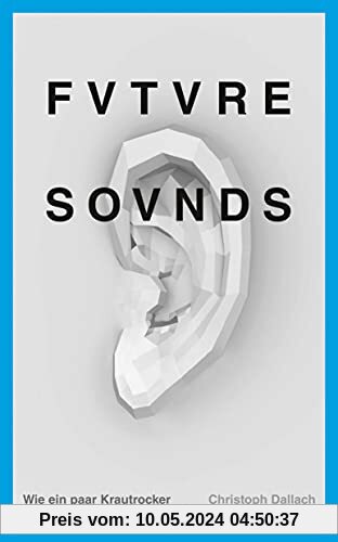 Future Sounds: Wie ein paar Krautrocker die Popwelt revolutionierten (suhrkamp taschenbuch)