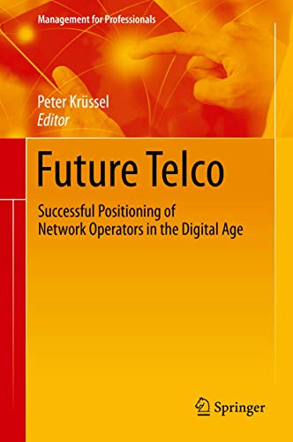 Future Telco: Successful Positioning of Network Operators in the Digital Age (Management for Professionals)