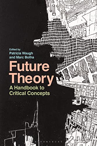 Future Theory: A Handbook to Critical Concepts von Bloomsbury Academic