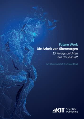 Future Work : Die Arbeit von übermorgen. 15 Kurzgeschichten aus der Zukunft