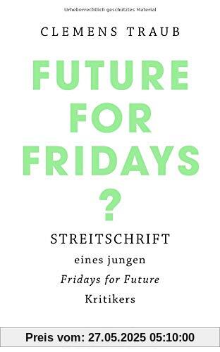 Future for Fridays?: Streitschrift eines jungen Fridays for Future-Kritikers