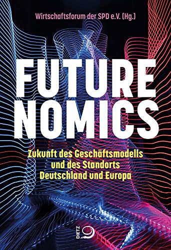 Futurenomics: Zukunft des Geschäftsmodells und des Standorts Deutschland und Europa