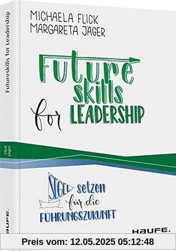 Futureskills for Leadership: Segel setzen für die Führungszukunft (Haufe Fachbuch)