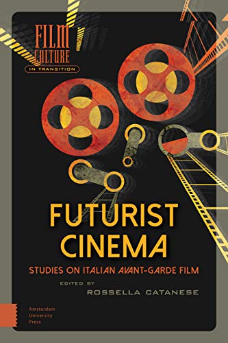 Futurist Cinema: Studies on Italian Avant-garde Film (Film Culture in Transition) von Amsterdam University Press