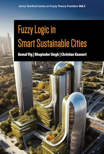 Fuzzy Logic in Smart Sustainable Cities (Jenny Stanford Series on Fuzzy Theory Frontiers, Vol. 1) von Jenny Stanford Publishing