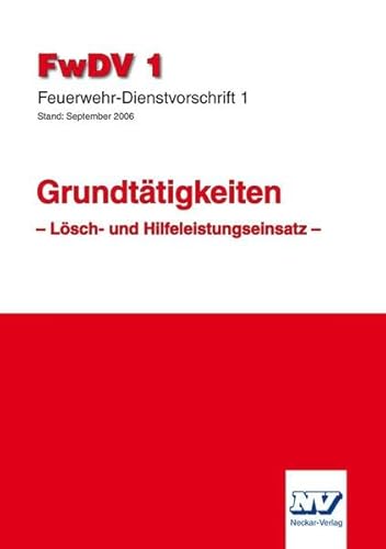 FwDV 1 Feuerwehr Dienstvorschrift 1: Grundtätigkeiten Lösch- und Hilfeleistungseinsatz FwDV 1 Feuerwehr Dienstvorschrift 1: Grundtätigkeiten Lösch- und Hilfeleistungseinsatz von Neckar-Verlag