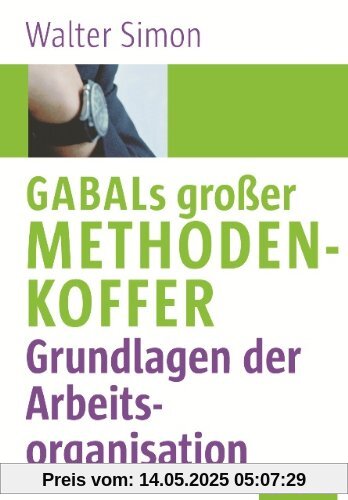 GABALS großer Methodenkoffer. Grundlagen der Arbeitsorganisation
