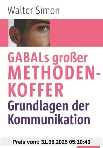 GABALS großer Methodenkoffer: Grundlagen der Kommunikation GABALS großer Methodenkoffer: Grundlagen der Kommunikation