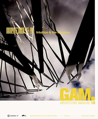GAM 10: Intuition & the Machine: Herausgegeben von Technische Universität Graz (Graz Architecture Magazine, 10) von Ambra Verlag