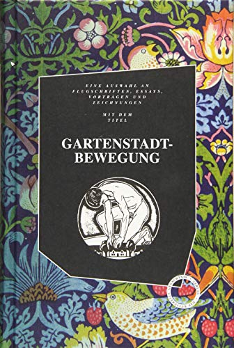 Gartenstadtbewegung: Flugschriften, Essays, Vorträge und Zeichnungen aus dem Umkreis der Deutschen Gartenstadtgesellschaft. Mit zahlreichen Architekturzeichnungen