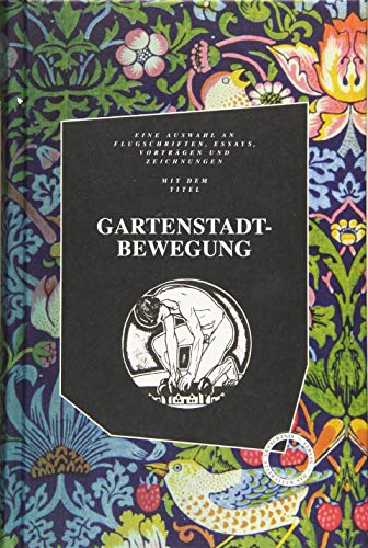 Gartenstadtbewegung: Flugschriften, Essays, Vorträge und Zeichnungen aus dem Umkreis der Deutschen Gartenstadtgesellschaft. Mit zahlreichen Architekturzeichnungen Gartenstadtbewegung: Flugschriften, Essays, Vorträge und Zeichnungen aus dem Umkreis der Deutschen Gartenstadtgesellschaft. Mit zahlreichen Architekturzeichnungen