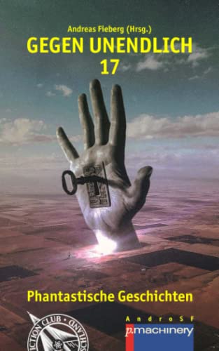 GEGEN UNENDLICH 17: Phantastische Geschichten (AndroSF: Die SF-Reihe für den Science Fiction Club Deutschland e.V. (SFCD)) GEGEN UNENDLICH 17: Phantastische Geschichten (AndroSF: Die SF-Reihe für den Science Fiction Club Deutschland e.V. (SFCD))