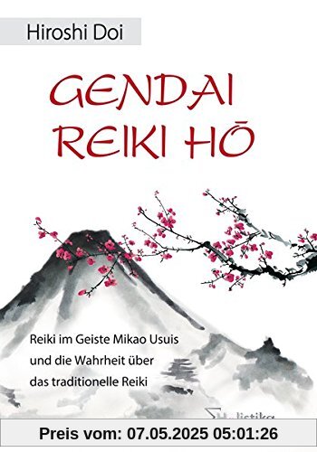 GENDAI REIKI HÔ: Reiki im Geiste Mikao Usuis und die Wahrheit über das traditionelle Reiki