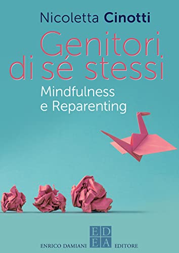 Genitori di sé stessi. Mindfulness e reparenting (La pietra filosofale)