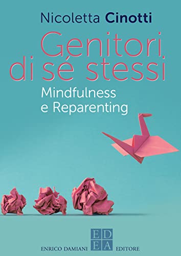 Genitori di sé stessi. Mindfulness e reparenting (La pietra filosofale) von ED-Enrico Damiani Editore