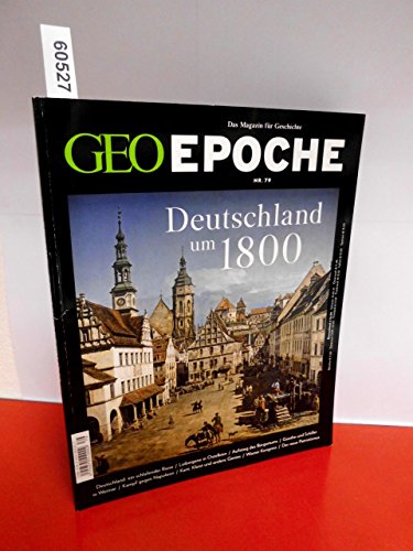 GEO Epoche / GEO Epoche 79/2016 - Deutschland um 1800 von Gruner + Jahr Geo-Mairs